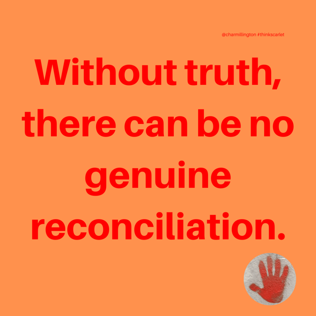 Without truth, there can be no genuine reconciliation.