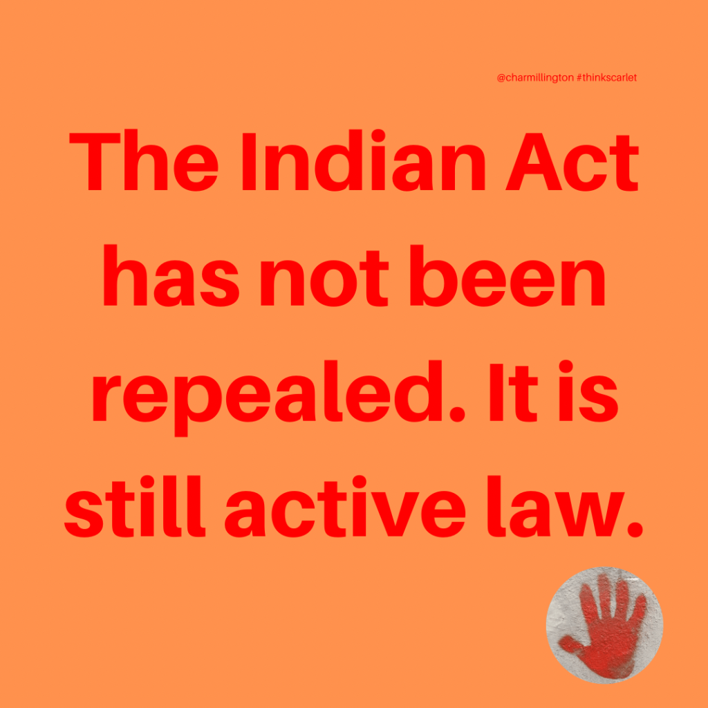The Indian Act has not been repealed it is still active law.​
